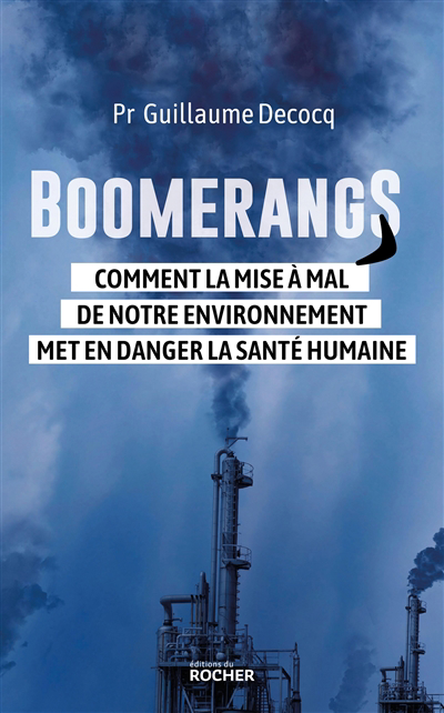 Boomerangs : comment la mise à mal de notre environnement met en danger la santé humaine | Decocq, Guillaume