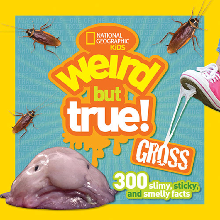 Weird But True Gross : 300 Slimy, Sticky, and Smelly Facts | 