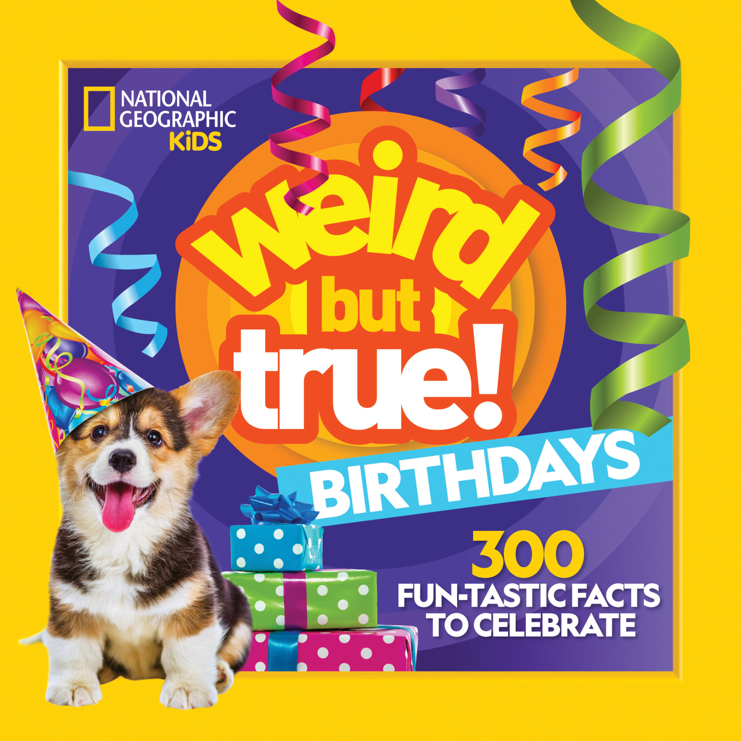 Weird But True! Birthdays : 300 Fun-Tastic Facts to Celebrate | 