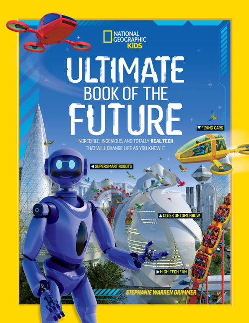 Ultimate Book of the Future : Incredible, Ingenious, and Totally Real Tech that will Change Life as You Know It | 