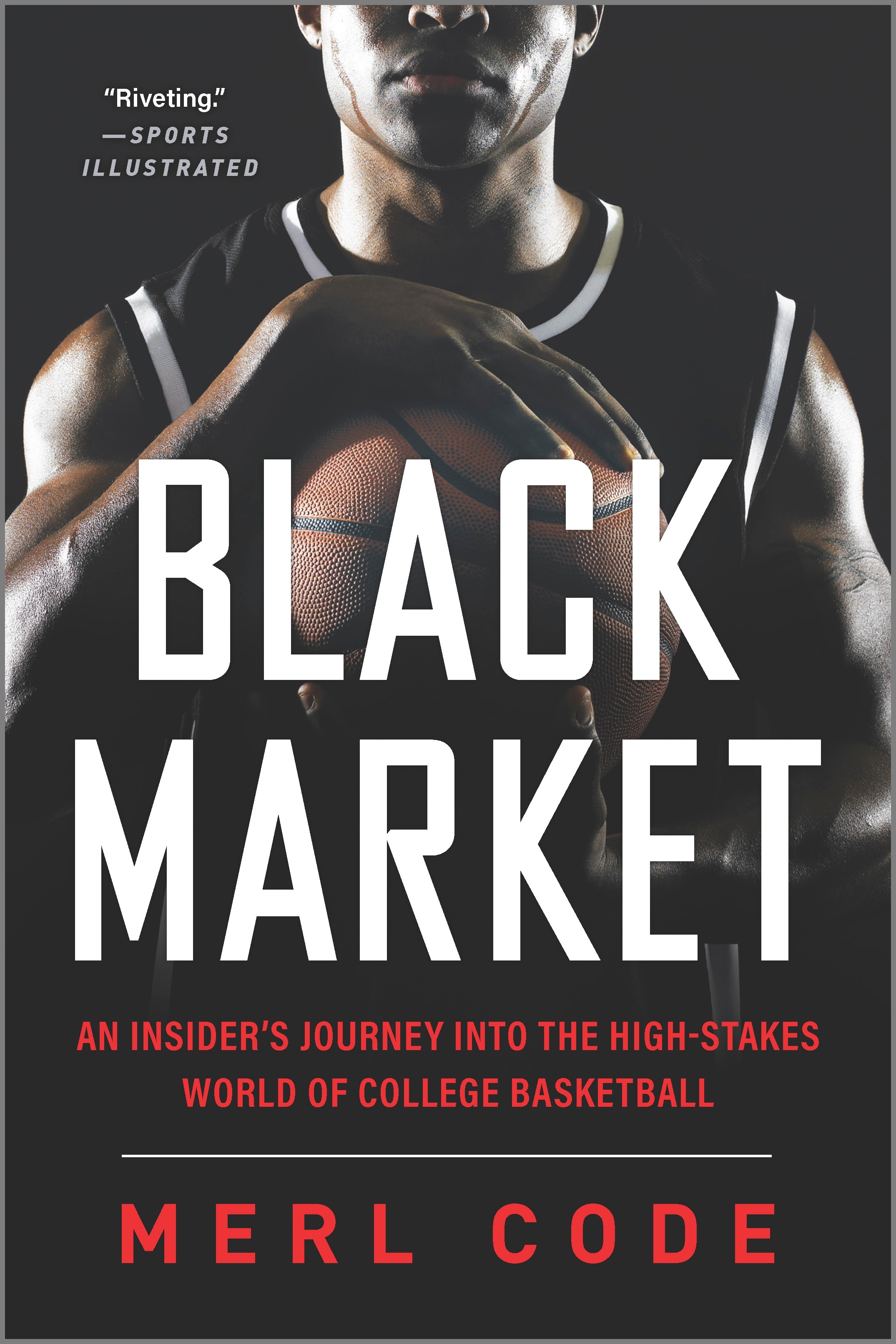 Black Market : An Insider's Journey into the High-Stakes World of College Basketball | Code, Merl