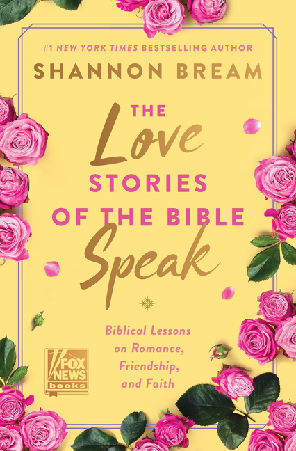 The Love Stories of the Bible Speak : Biblical Lessons on Romance, Friendship, and Faith | Bream, Shannon