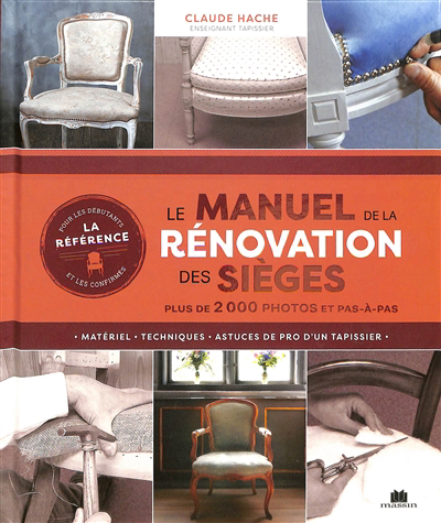 Manuel de la rénovation des sièges : matériel, techniques, astuces de pro d'un tapissier (Le) | Hache, Claude