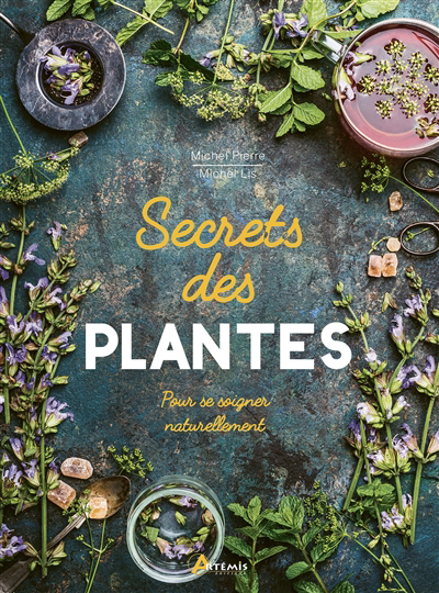 Secrets des plantes : pour se soigner naturellement | Pierre, Michel