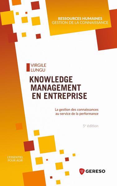 Knowledge management en entreprise : la gestion des connaissances au service de la performance | Lungu, Virgile