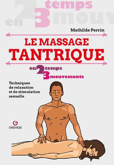 massage tantrique en 2 temps 3 mouvements (Le): techniques de relaxation et de stimulation sexuelle | Perrin, Mathilde