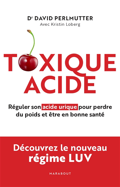 Toxique acide : réguler son acide urique pour perdre du poids et être en bonne santé | Perlmutter, David