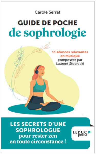 Guide de poche de sophrologie : 11 séances relaxantes en musique : les secrets d'une sophrologue pour rester zen en toutes circonstances | Serrat, Carole