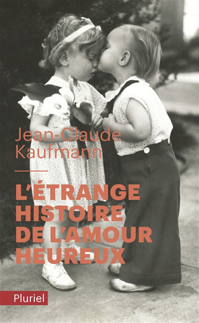 Étrange histoire de l'amour heureux (L') | Kaufmann, Jean-Claude