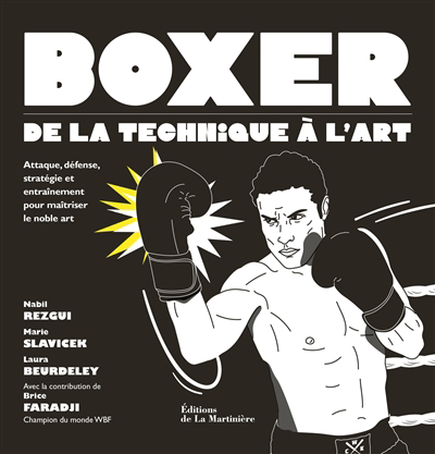 Boxer : de la technique à l'art : attaque, défense, stratégie et entraînement pour maîtriser le noble art | Rezgui, Nabil