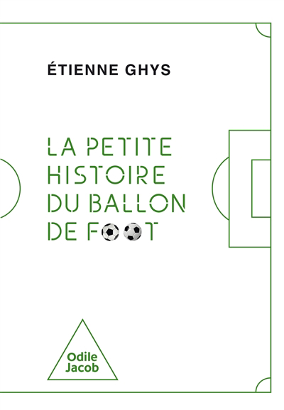 Petite histoire du ballon de foot (La) | Ghys, Etienne