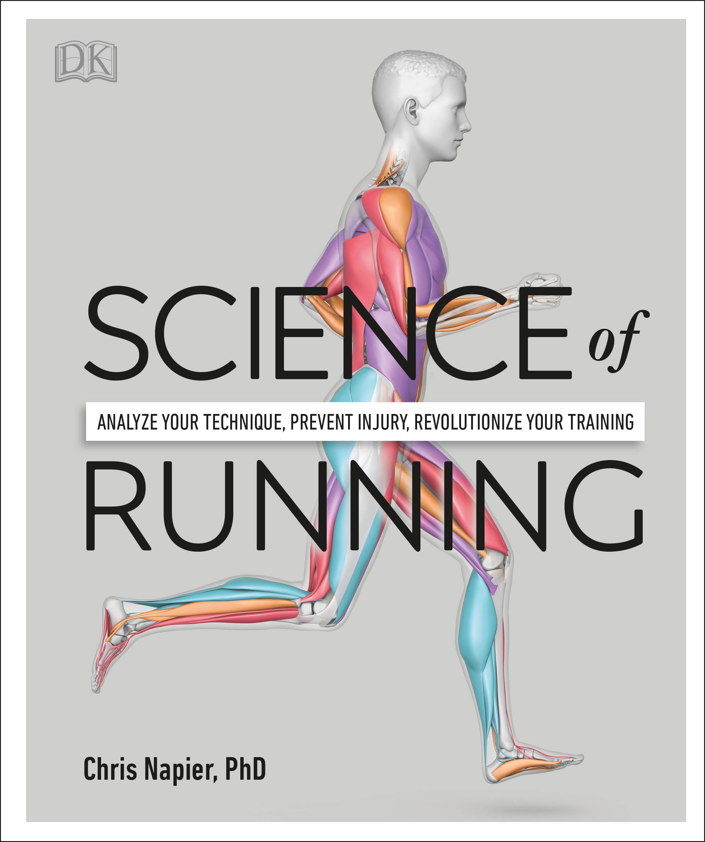 Science of Running : Analyze your Technique, Prevent Injury, Revolutionize your Training | Napier, Chris