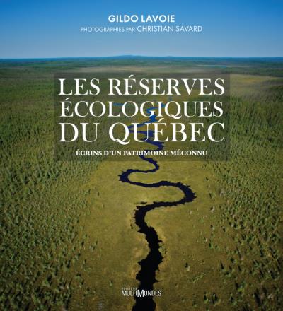 réserves écologiques du Québec : Écrins d'un patrimoine méconnu (Les) | Lavoie, Gildo