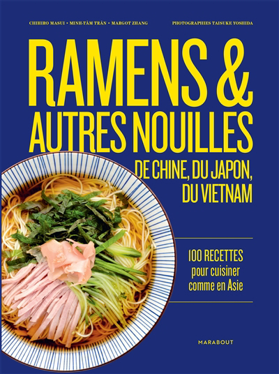 Ramens & autres nouilles d'Asie : de Chine, du Japon, du Vietnam : 100 recettes pour cuisiner comme en Asie | Masui, Chihiro