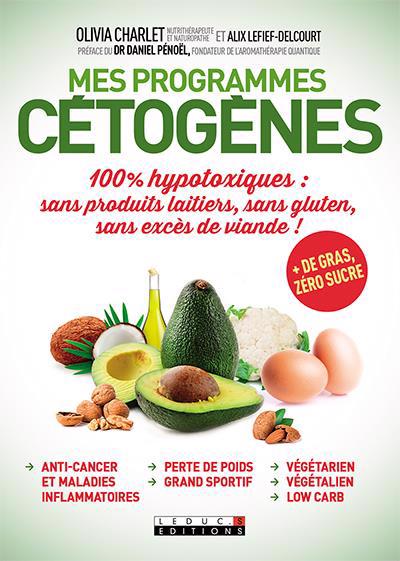 Mes programmes cétogènes : 100 % hypotoxiques : sans produits laitiers, sans gluten, sans excès de viande ! | Charlet, Olivia