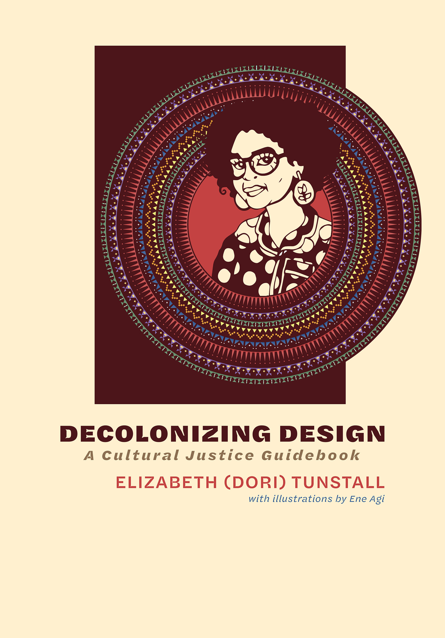 Decolonizing Design : A Cultural Justice Guidebook | Tunstall, Elizabeth (Dori)