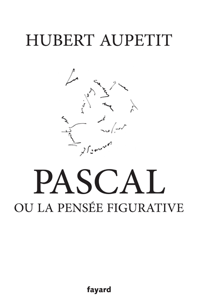 Pascal ou La pensée figurative | Aupetit, Hubert