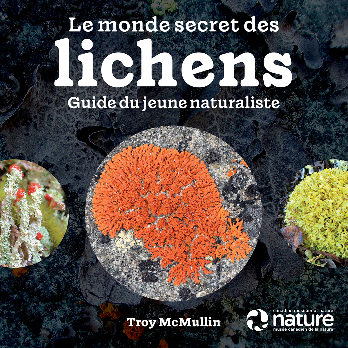 Le monde Secret des Lichens : Guide du jeune naturaliste | McMullin, Troy