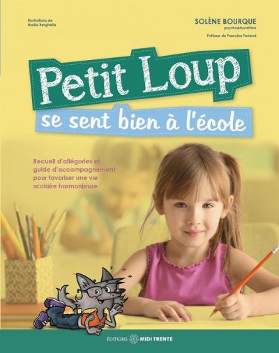 Petit Loup se sent bien à l'école : recueil d'allégories et guide d'accompagnement pour favoriser une vie scolaire harmonieuse | Bourque, Solène