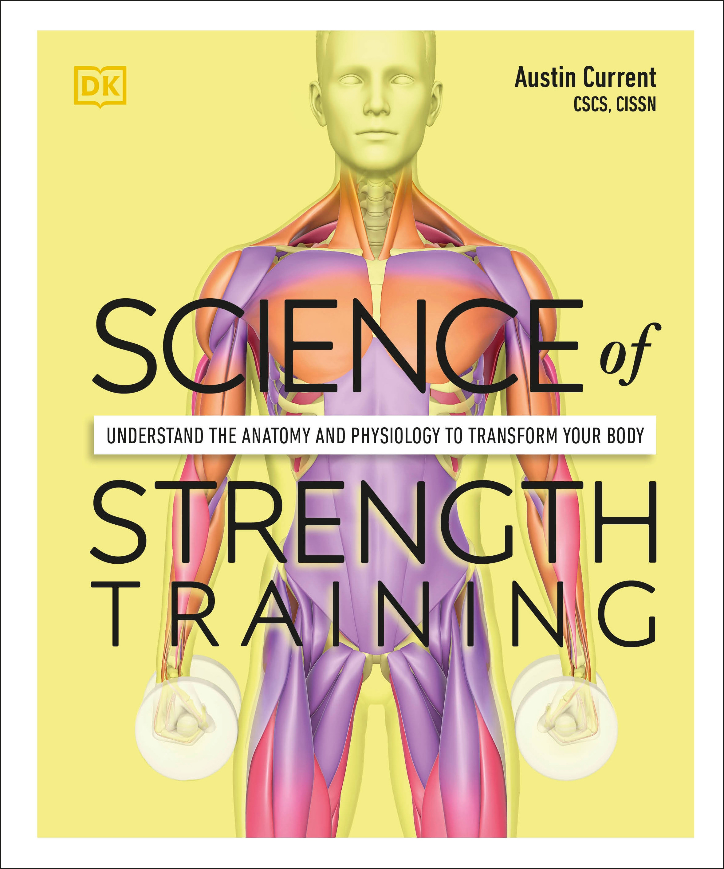 Science of Strength Training : Understand the anatomy and physiology to transform your body | Current, Austin