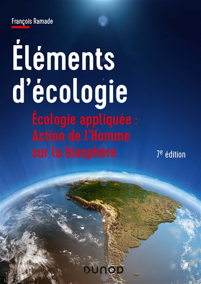 Eléments d'écologie : écologie appliquée : action de l'homme sur la biosphère | Ramade, François