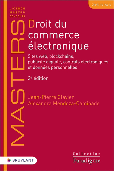 Droit du commerce électronique : sites web, blockchains, publicité digitale, contrats électroniques et données personnelles | Clavier, Jean-Pierre