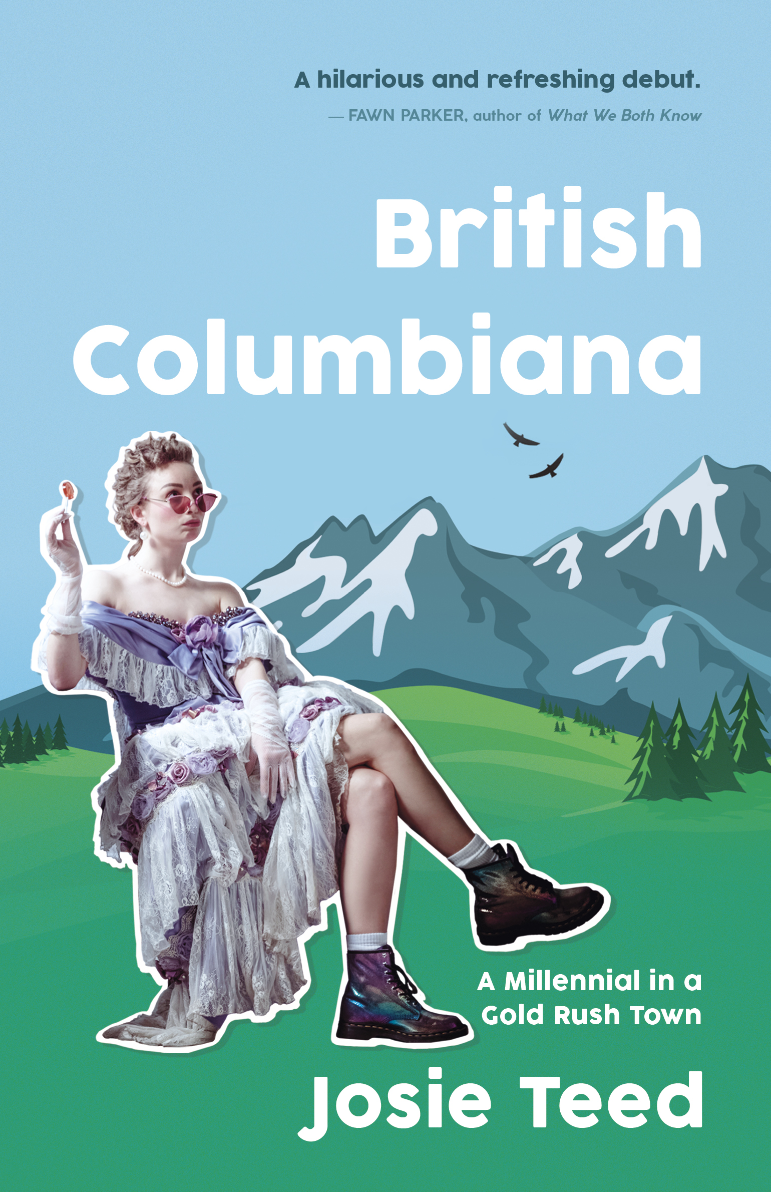 British Columbiana : A Millennial in a Gold Rush Town | Teed, Josie