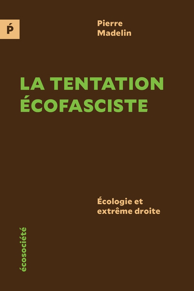 tentation écofasciste : écologie et extrême droite (La) | Madelin, Pierre