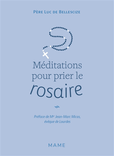 Méditations pour prier le rosaire | Bellescize, Luc