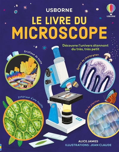 livre du microscope - découvre l'univers étonnant du très, très petit (Le) | James, Alice