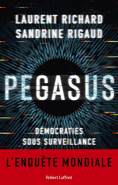Pegasus : démocraties sous surveillance : l'enquête mondiale | Richard, Laurent (Auteur) | Rigaud, Sandrine (Auteur)