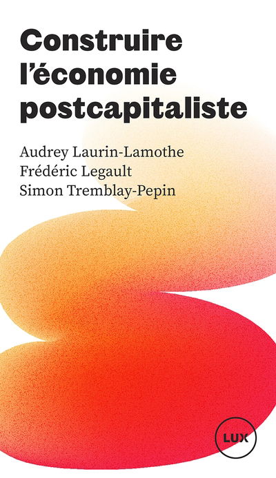 Construire l'économie postcapitaliste | Laurin-Lamothe, Audrey