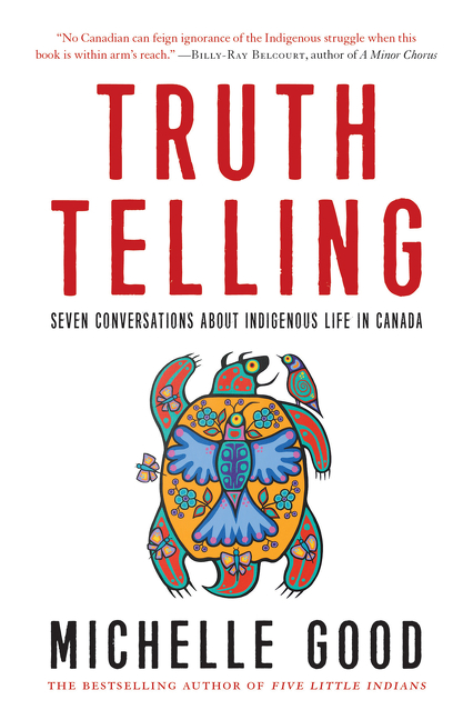 Truth Telling : Seven Conversations about Indigenous Life in Canada | Good, Michelle