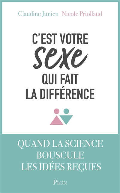 C'est votre sexe qui fait la différence : quand la science bouscule les idées reçues | Junien, Claudine