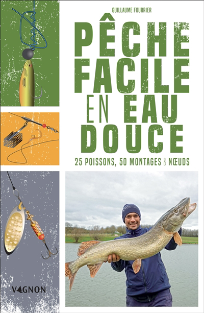 Pêche facile en eau douce : 25 poissons, 50 montages, noeuds | Fourrier, Guillaume