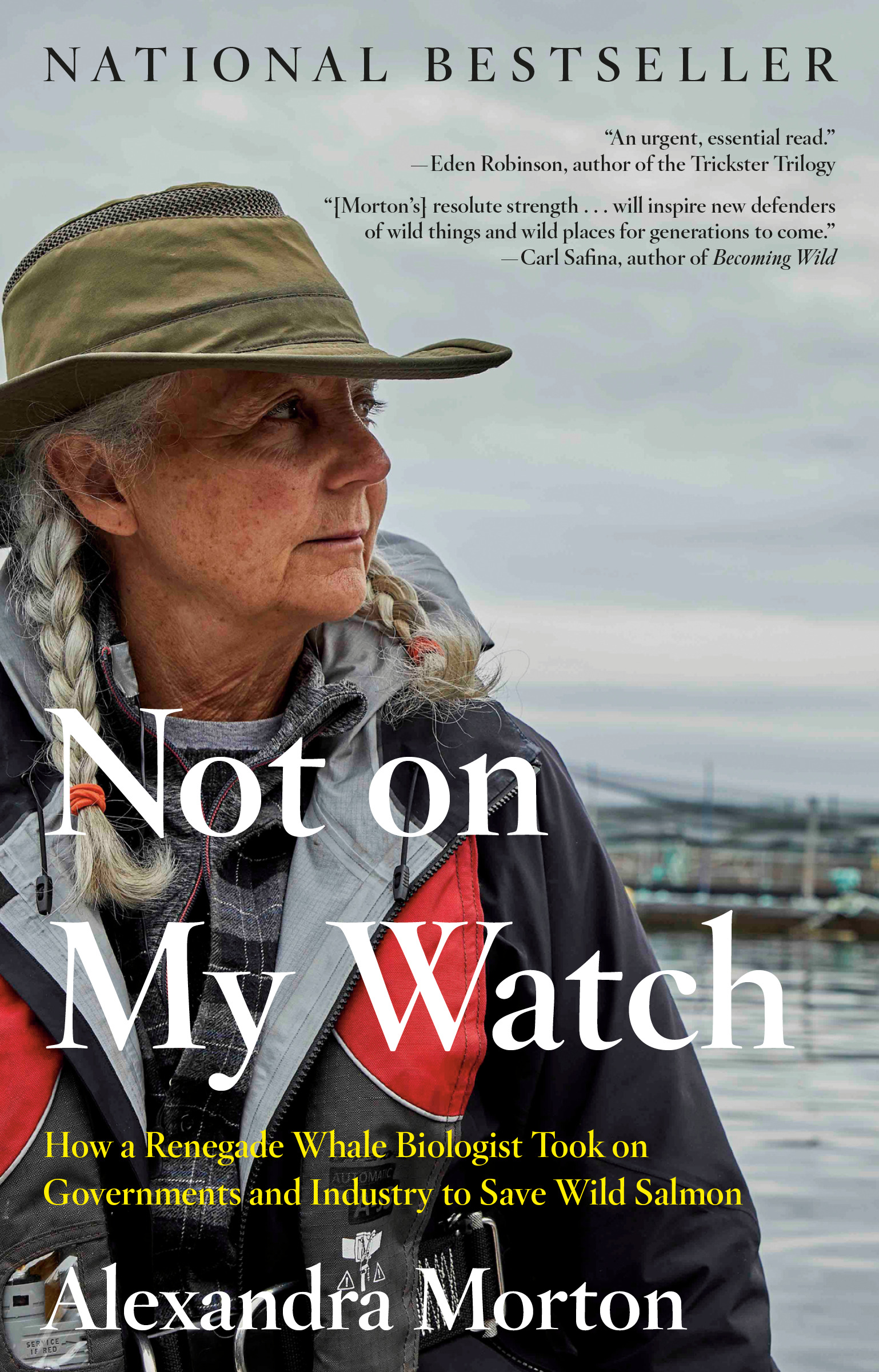Not on My Watch : How a renegade whale biologist took on governments and industry to save wild salmon | Morton, Alexandra