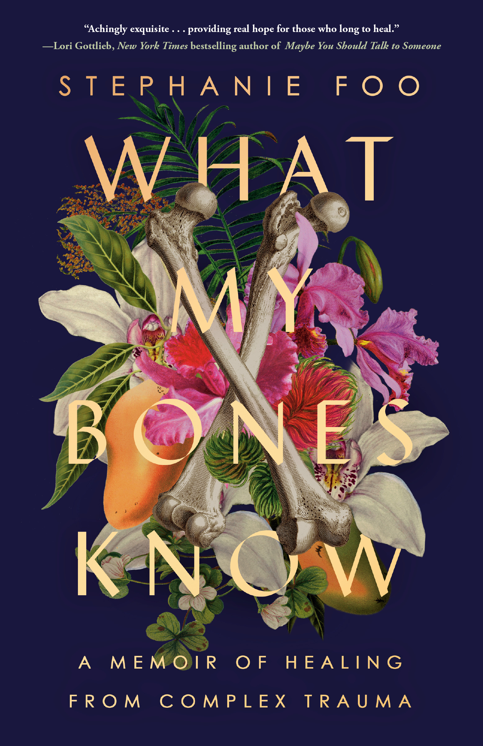 What My Bones Know : A Memoir of Healing from Complex Trauma | Foo, Stephanie