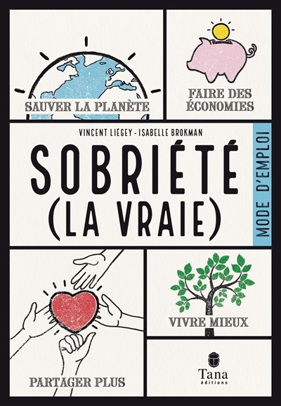 Sobriété (la vraie) : mode d'emploi : sauver la planète, faire des économies, partager plus, vivre mieux | Liegey, Vincent