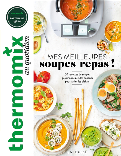 Thermomix au quotidien : mes meilleures soupes repas ! : 50 recettes de soupes gourmandes et des conseils pour varier les plaisirs | Abraham, Bérengère