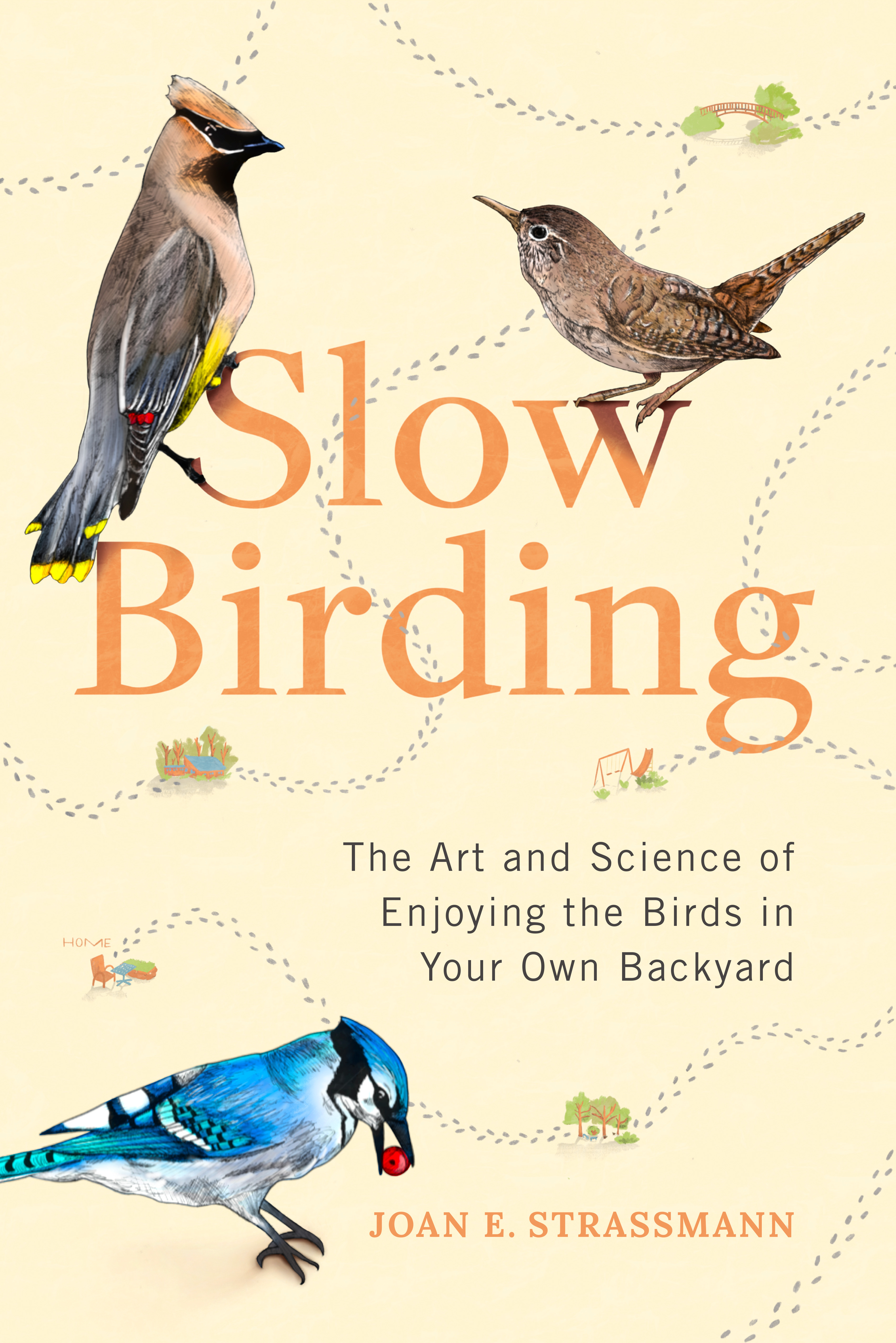 Slow Birding : The Art and Science of Enjoying the Birds in Your Own Backyard  | Strassmann, Joan E.