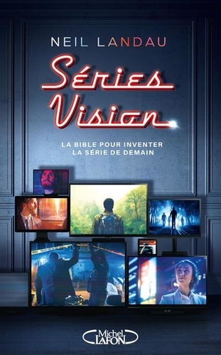 Séries vision : la bible pour inventer la série de demain | Landau, Neil