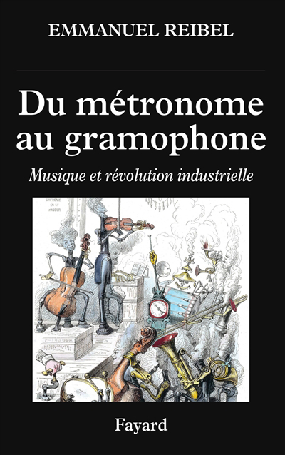 Du métronome au gramophone : musique et révolution industrielle | Reibel, Emmanuel