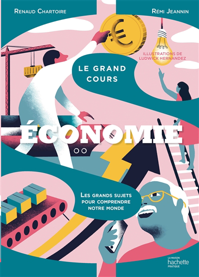 Grand cours : économie : les grands sujets pour comprendre notre monde (Le) | Chartoire, Renaud