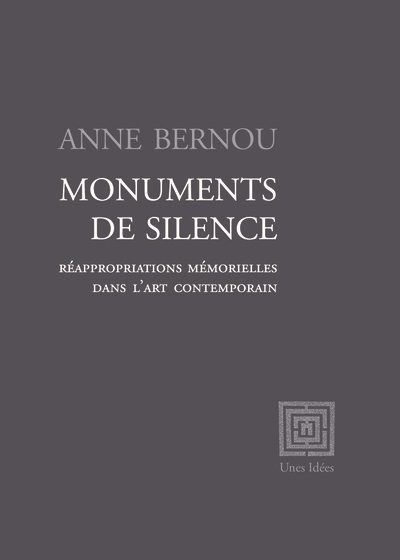 Monuments de silence : réappropriations mémorielles dans l'art contemporain | Bernou-Fieseler, Anne