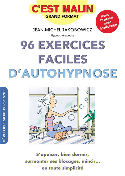 96 exercices faciles d'autohypnose : s'apaiser, bien dormir, surmonter ses blocages, mincir... en toute simplicité | Jakobowicz, Jean-Michel