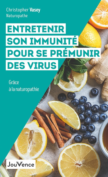 Entretenir son immunité pour se prémunir des virus : grâce à la naturopathie | Vasey, Christopher
