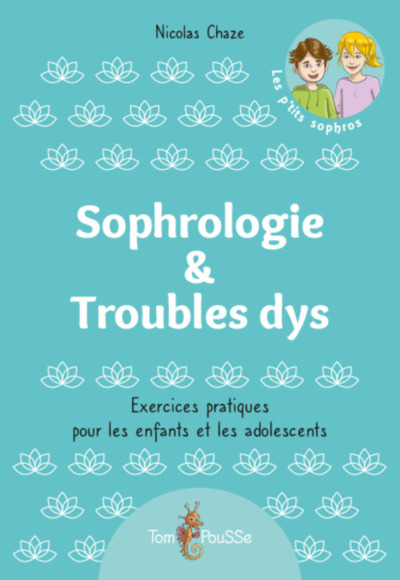 Sophrologie & troubles dys : exercices pratiques pour les enfants et les adolescents | Chaze, Nicolas