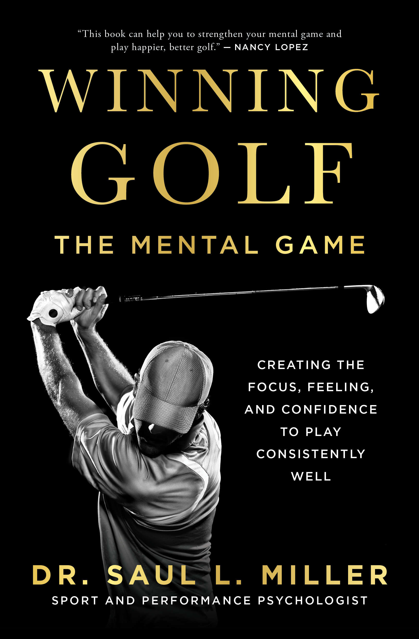 Winning Golf : The Mental Game (Creating the Focus, Feeling, and Confidence to Play Consistently Well) | Miller, Saul L.