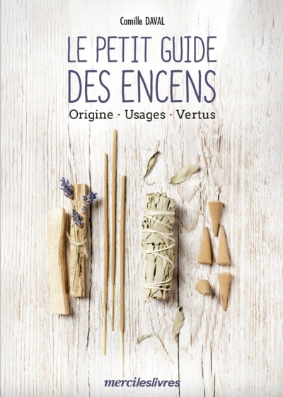 petit guide des encens : origine, usages, vertus (Le) | Daval, Camille