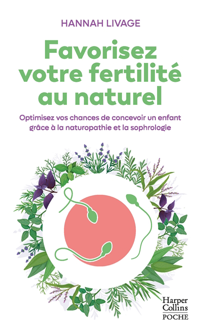Favorisez votre fertilité au naturel : optimisez vos chances de concevoir un enfant grâce à la naturopathie et la sophrologie | Livage, Hannah